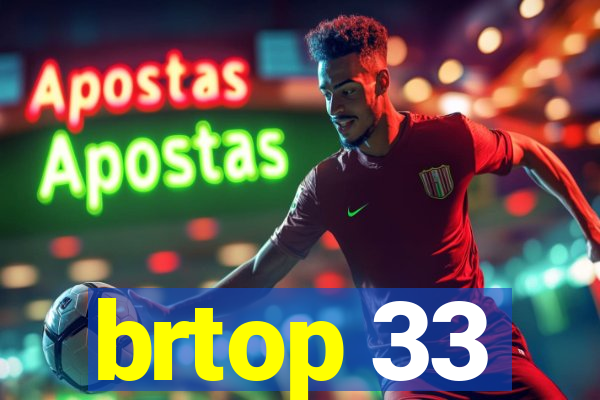 brtop 33